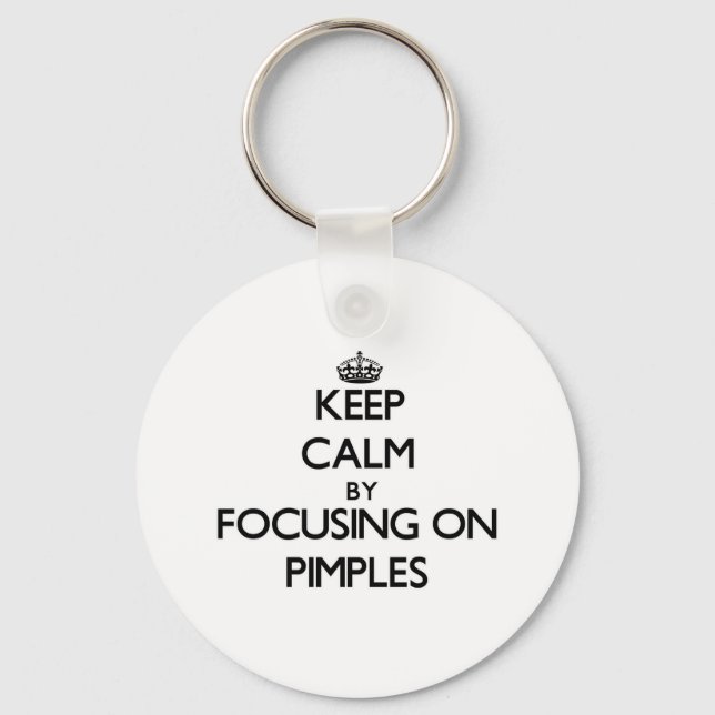 Keep Calm by focusing on Pimples Key Ring (Front)