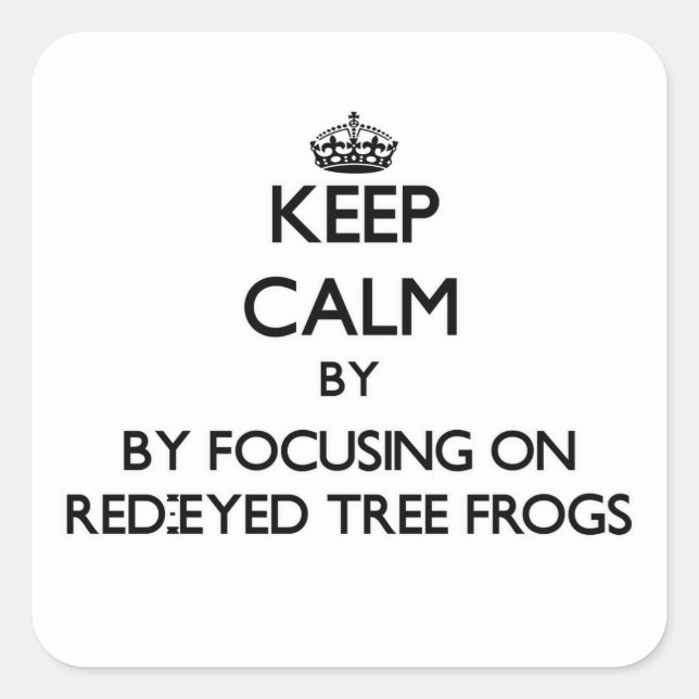 Keep calm by focusing on Red-Eyed Tree Frogs Square Sticker (Front)