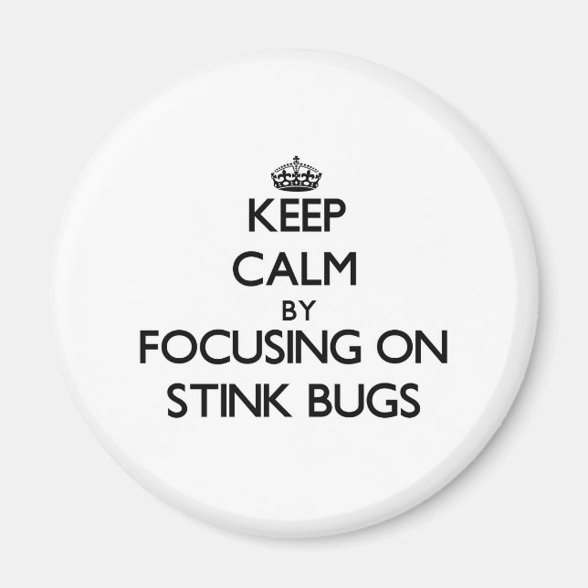 Keep Calm by focusing on Stink Bugs Magnet (Front)