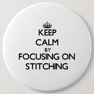 Keep Calm by focusing on Stitching 6 Cm Round Badge