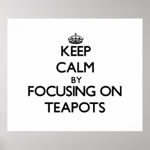 Keep Calm by focusing on Teapots Poster