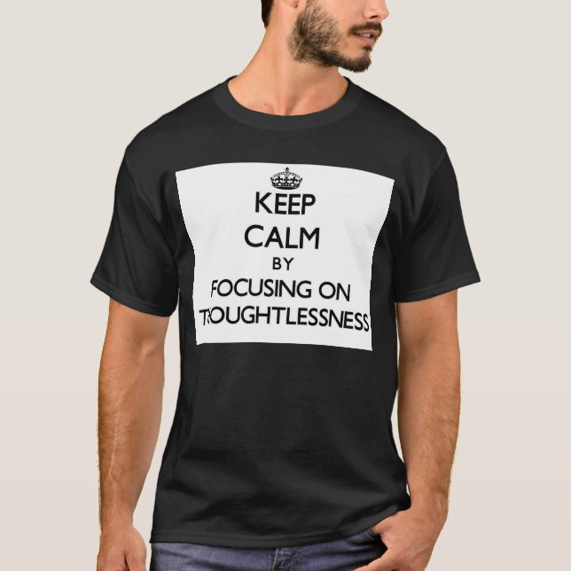 Keep Calm by focusing on Thoughtlessness T-Shirt (Front)
