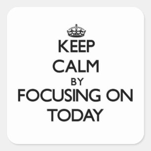 Keep Calm by focusing on Today Square Sticker