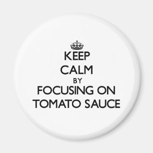 Keep Calm by focusing on Tomato Sauce Magnet