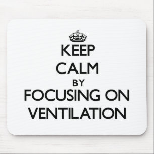 Keep Calm by focusing on Ventilation Mouse Pad