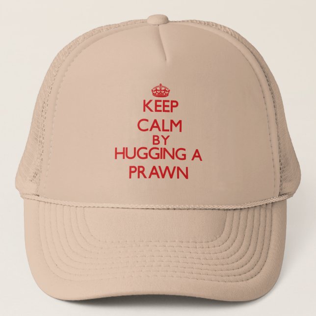 Keep calm by hugging a Prawn Trucker Hat (Front)