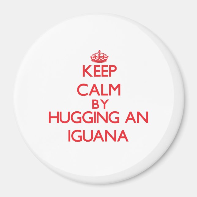 Keep calm by hugging an Iguana Magnet (Front)