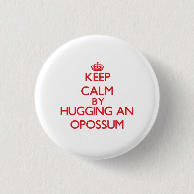 Keep calm by hugging an Opossum 3 Cm Round Badge (Front)