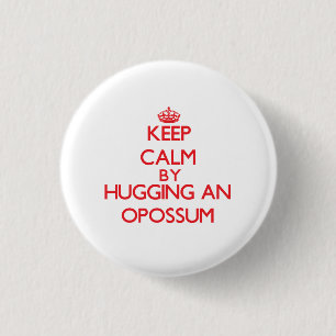 Keep calm by hugging an Opossum 3 Cm Round Badge
