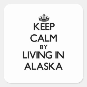 Keep Calm by Living in Alaska Square Sticker