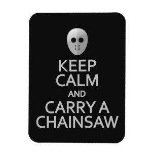 Keep Calm & Carry a Chainsaw magnet