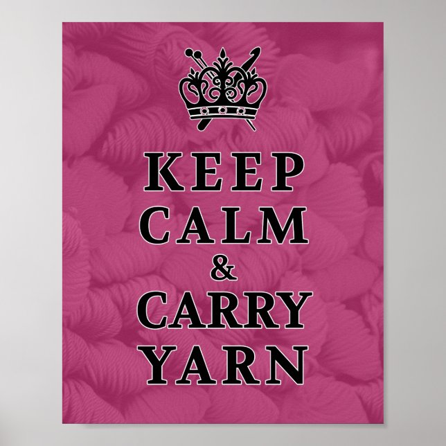 Keep Calm Carry Yarn • Knit Crochet Crafts Poster (Front)