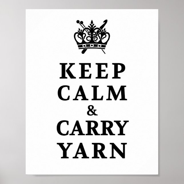 Keep Calm Carry Yarn • Knit Crochet Crafts Poster (Front)