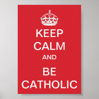 Keep Calm - Catholic Poster