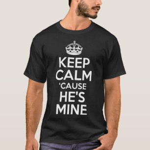 Keep Calm 'Cause He's Mine T-Shirt