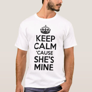 Keep Calm Cause She's Mine T-Shirt
