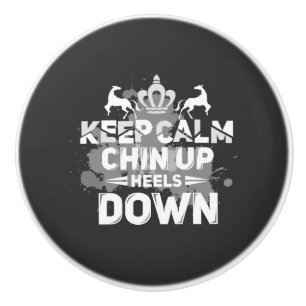 Keep Calm Chin Up Heels Down Ceramic Knob