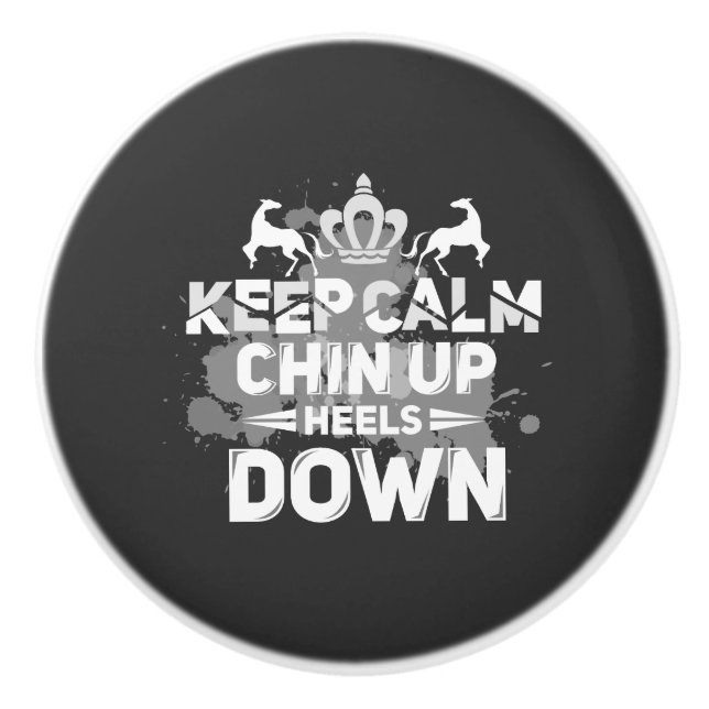 Keep Calm Chin Up Heels Down Ceramic Knob (Front)