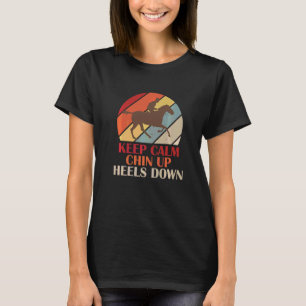 Keep Calm Chin Up Heels Down Funny Horse Costume D T-Shirt