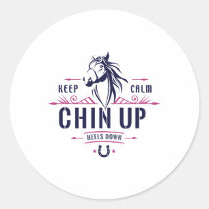 Keep Calm Chin Up Heels Down Horseback Riding - Ho Classic Round Sticker
