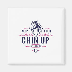 Keep Calm Chin Up Heels Down Horseback Riding - Ho Magnet