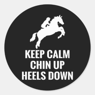 Keep Calm Chin Up Heels Down Horseback Riding Raci Classic Round Sticker