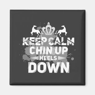 Keep Calm Chin Up Heels Down Magnet
