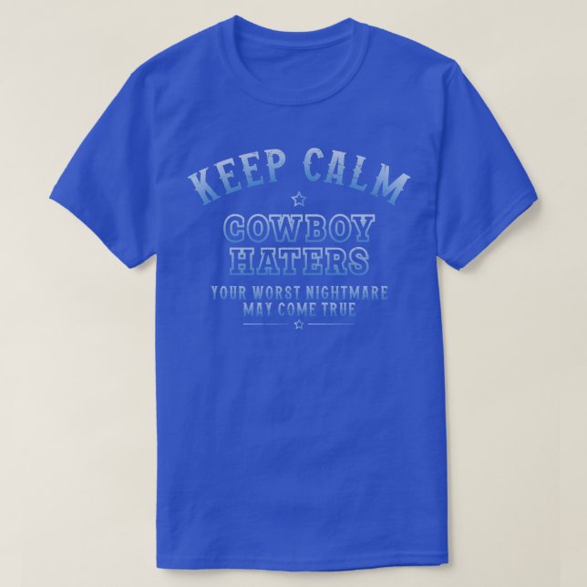 Keep Calm Cowboys Haters T-Shirt (Design Front)