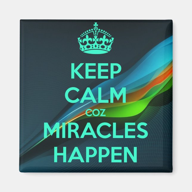 KEEP CALM COZ MIRACLES HAPPEN MAGNET (Front)