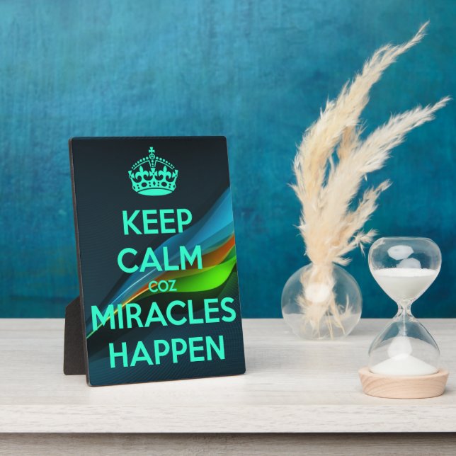 KEEP CALM COZ MIRACLES HAPPEN PLAQUE (Side)