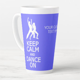 Keep Calm & Dance On Custom Text & Colour Latte Mug