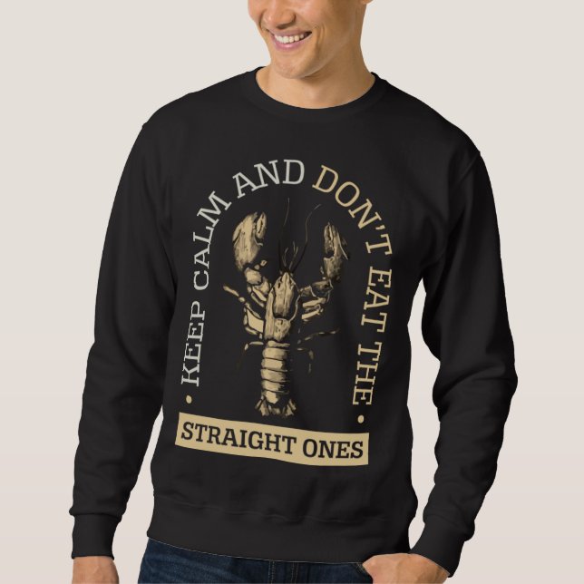 Keep Calm & Don t Eat Straight Ones Food Crawfish Sweatshirt (Front)