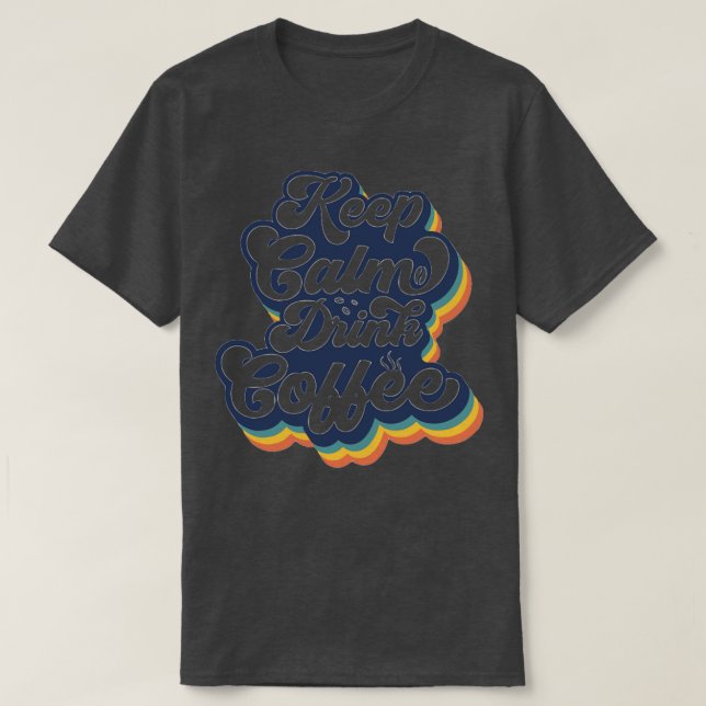 Keep Calm Drink Coffee T-Shirt (Design Front)