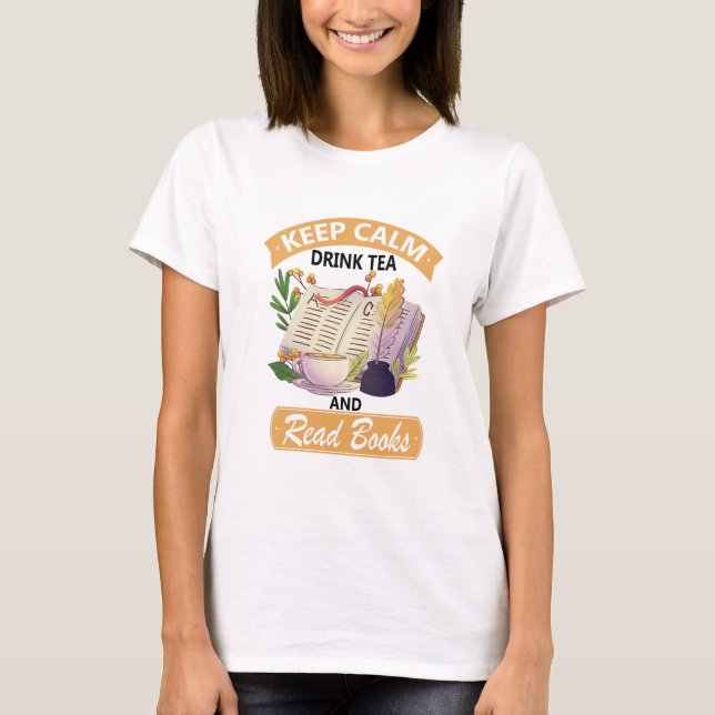 Keep Calm Drink Tea And Read A Books T-Shirt (Front)