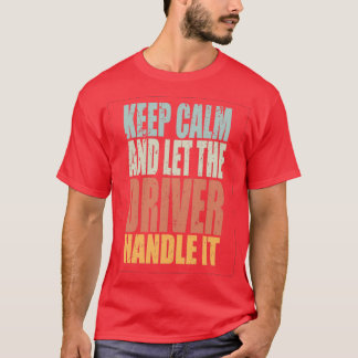 Keep Calm Driver Spruch Driver Gift T-Shirt