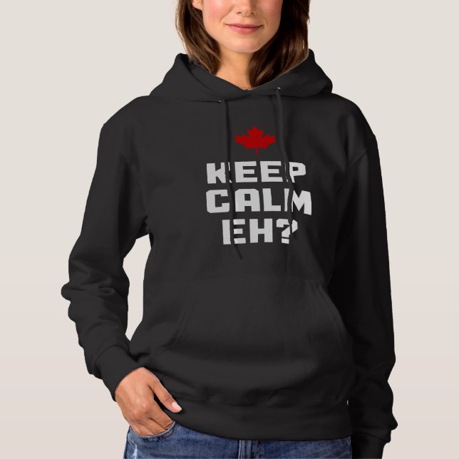 Keep Calm Eh  Canada Maple Leaf Canadian Flag Prid Hoodie (Front)