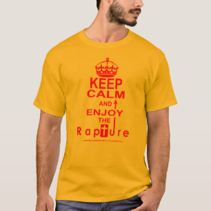 Keep Calm - Enjoy the Rapture T-Shirt