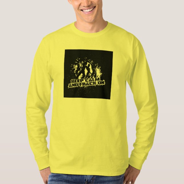 Keep Calm & Frack On. T-Shirt (Front)
