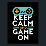 Keep Calm Game On Poster for Video Games Geek<br><div class="desc">Cool and awesome poster for those who love to play video games. Geek and gamer who love gaming. Keep calm and game on. Background colour can be customised to your desired colour.</div>