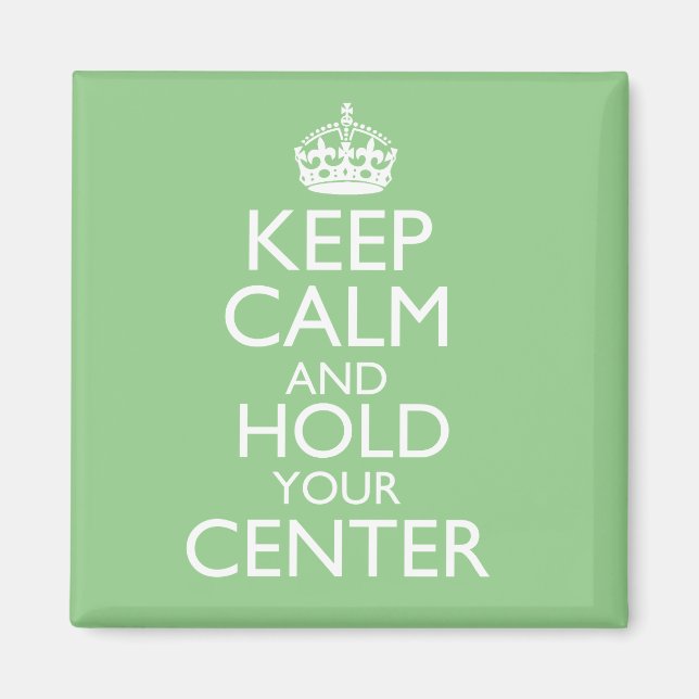 Keep Calm & Hold Your Center Magnet (Front)