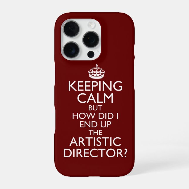 Keep Calm How Did I End Up Artistic Director iPhone Case (Back)