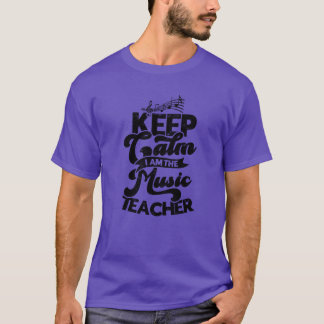 Keep calm I am the music teacher music teacher T-Shirt