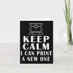 Keep Calm I Can Print A New One Funny Quotes 3d Pr Thank You Card