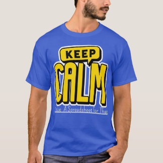 Keep Calm I Have A Spreadsheet For That 11 T-Shirt