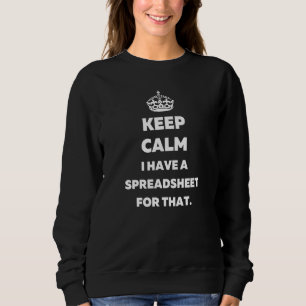 Keep Calm I Have a Spreadsheet for That Accountan Sweatshirt