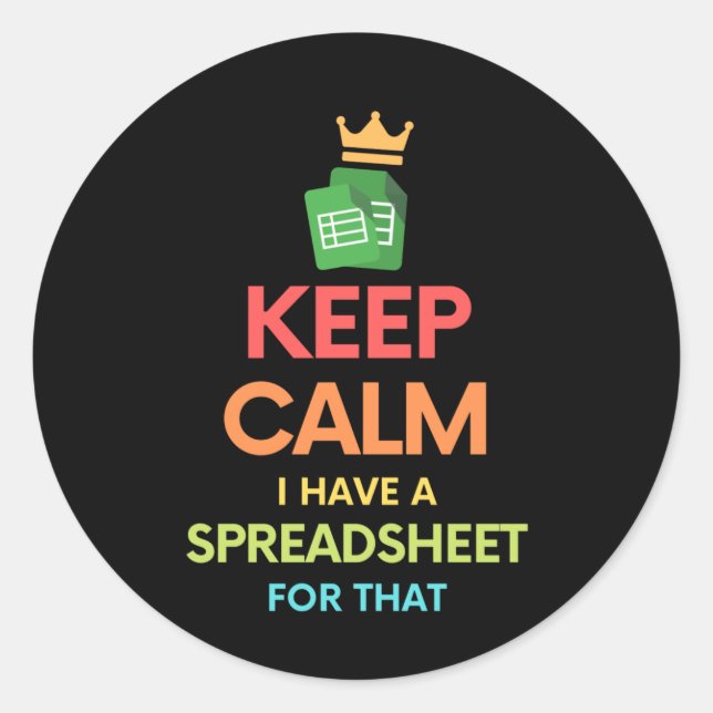 Keep calm I have a spreadsheet for that Classic Ro Round Sticker (Front)