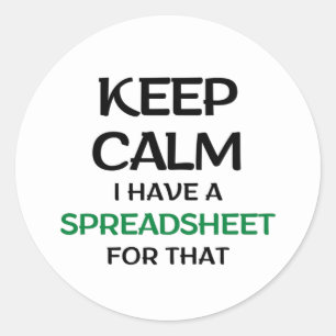 Keep calm I have a spreadsheet for that Classic Round Sticker