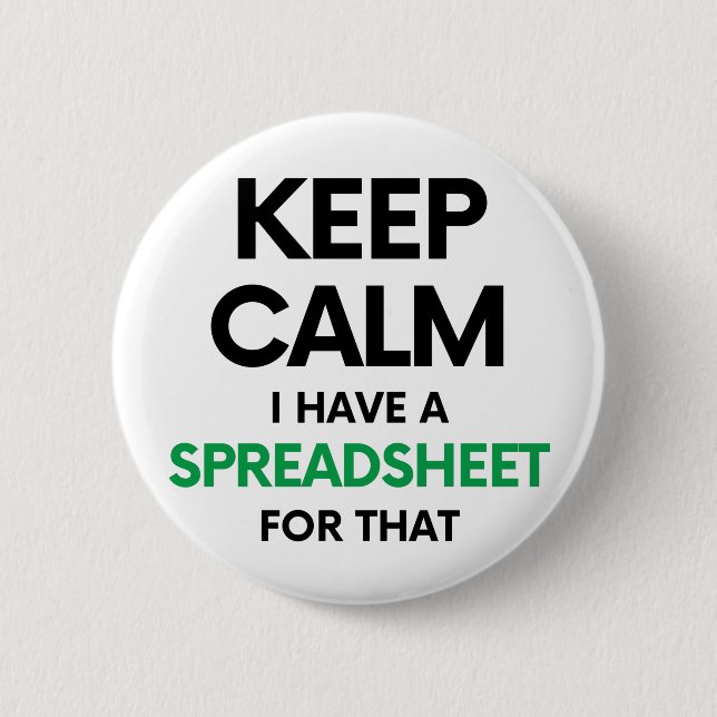 Keep calm I have a spreadsheet for that - Spreadsh 6 Cm Round Badge (Front)