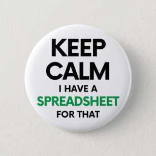Keep calm I have a spreadsheet for that - Spreadsh 6 Cm Round Badge