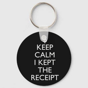 Keep Calm I Kept the Receipt Key Ring